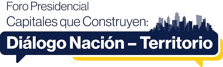 Foro Presidencial Capitales que Construyen: Diálogo Nación - Territorio