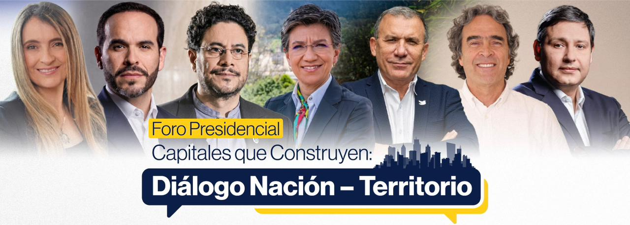 Foro presidenciales Capitales que construyen: Diálogo Nación – Territorio
