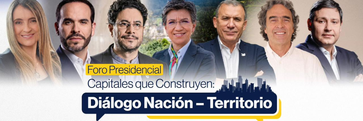 Foro presidenciales Capitales que construyen: Diálogo Nación – Territorio