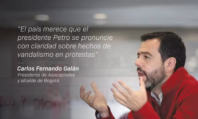 El país merece que el presidente Petro se pronuncie con claridad sobre hechos devandalismo en protestas” Presidente de Asocapitales y alcalde de Bogotá, Carlos Fernando Galán