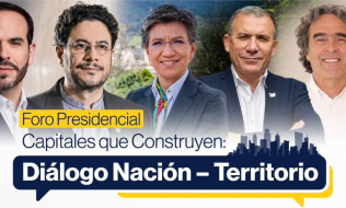 Foro presidenciales Capitales que construyen: Diálogo Nación – Territorio