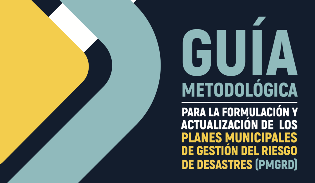 Conozca la guía metodológica para la formulación y actualización de Planes Municipales de Gestión del Riesgo de Desastres