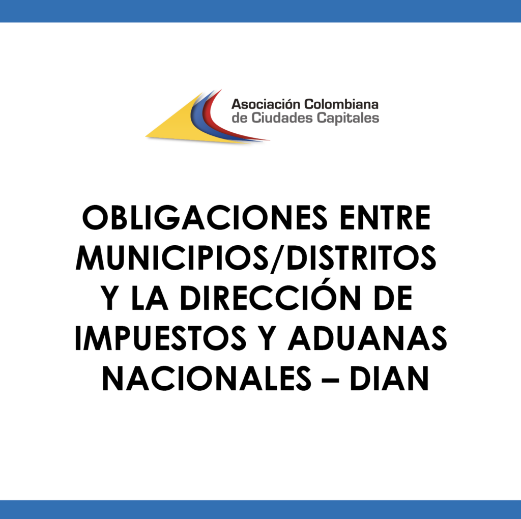 OBLIGACIONES ENTRE MUNICIPIOS/DISTRITOS Y LA DIRECCIÓN DE IMPUESTOS Y ADUANAS NACIONALES – DIAN