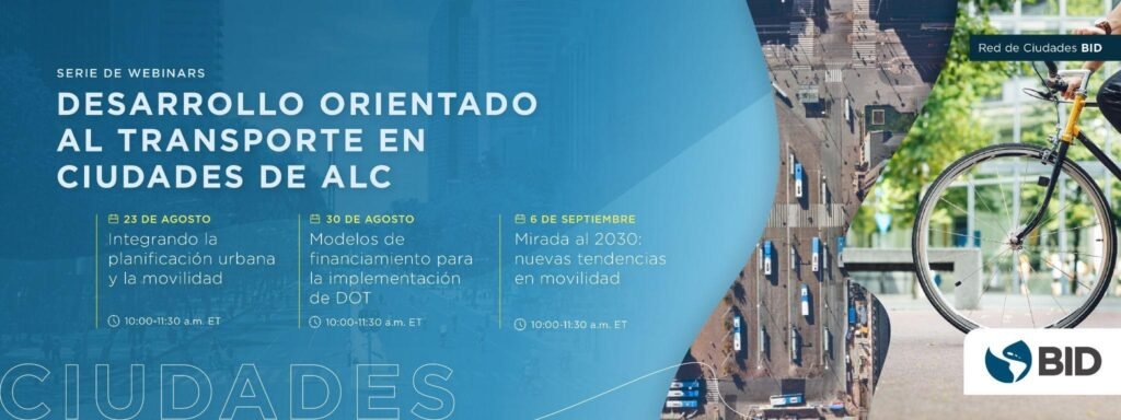 El BID presenta una serie de Webinars sobre Desarrollo Orientado al Transporte en Ciudades de América Latina y el Caribe